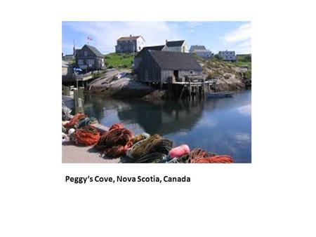 Peggy’s Cove, Nova Scotia, Canada. Niagara Falls, Ontario, Canada.
