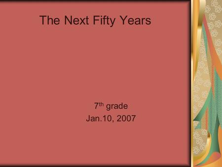 The Next Fifty Years 7 th grade Jan.10, 2007. Inventions to Consider The invention that was most intriguing to my study was the sewing machine. Clothes.