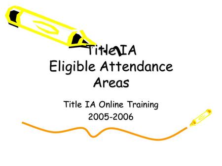 Title IA Eligible Attendance Areas Title IA Online Training 2005-2006.