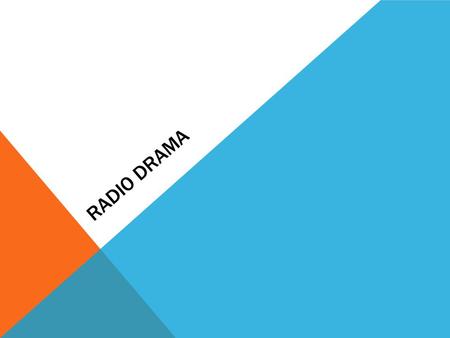 RADIO DRAMA. WHAT IS RADIO DRAMA? Radio drama is an audio way of telling a story. The point of radio drama is that there is no visual and relies mainly.