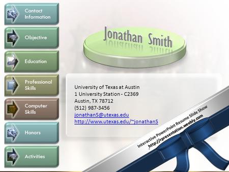 Contact Information Objective Education Professional Skills Computer Skills Honors Activities University of Texas at Austin 1 University Station - C2369.