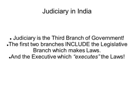Judiciary in India Judiciary is the Third Branch of Government!