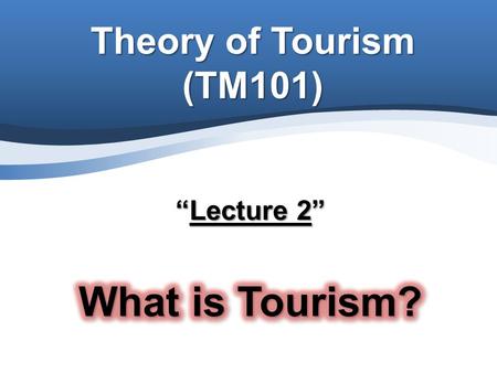 “Lecture 2” What is Tourism?