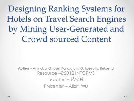 Designing Ranking Systems for Hotels on Travel Search Engines by Mining User-Generated and Crowd sourced Content Author - Anindya Ghose, Panagiotis G.