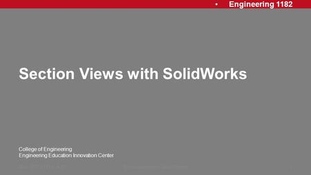 Engineering 1182 College of Engineering Engineering Education Innovation Center Section Views with SolidWorks Rev: 20140114, AJPDimensioning in SolidWorks1.