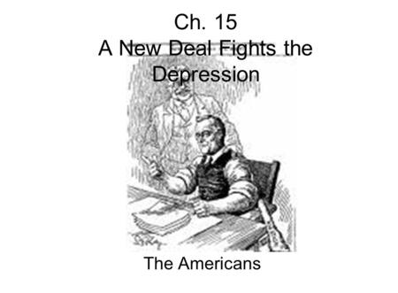Ch. 15 A New Deal Fights the Depression