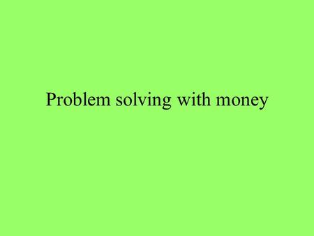 Problem solving with money. Expectations I expect.