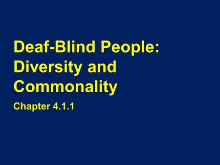 Deaf-Blind People: Diversity and Commonality Chapter 4.1.1.