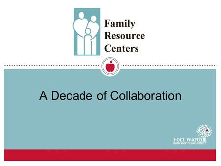 A Decade of Collaboration. 2 Fort Worth ISD Student Support Services Continuum of Care.