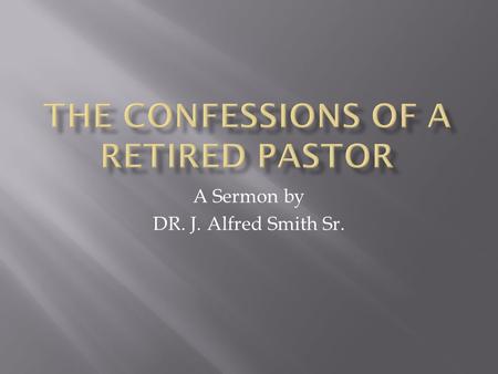 A Sermon by DR. J. Alfred Smith Sr.. 28 Then, besides all this, I have the daily burden of my concern for all the churches.