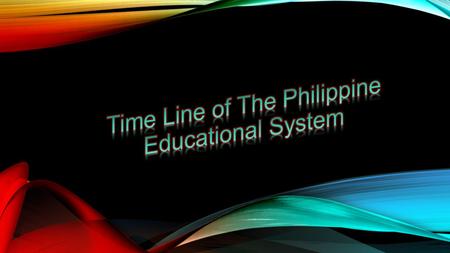 Time Line of The Philippine Educational System