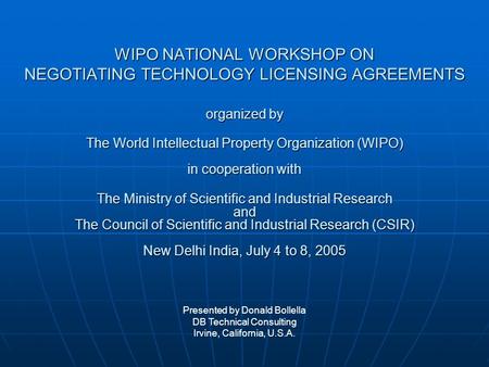 WIPO NATIONAL WORKSHOP ON NEGOTIATING TECHNOLOGY LICENSING AGREEMENTS organized by The World Intellectual Property Organization (WIPO) in cooperation with.