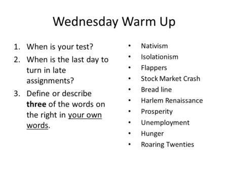 Wednesday Warm Up 1.When is your test? 2.When is the last day to turn in late assignments? 3.Define or describe three of the words on the right in your.