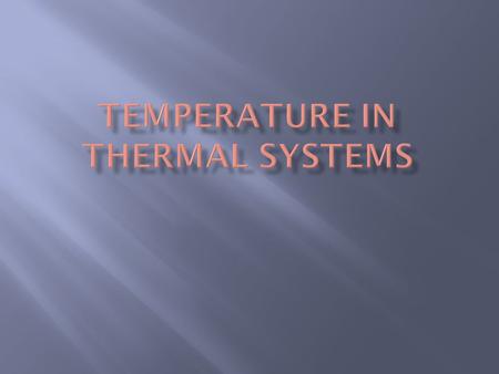  Thermal systems are designed to move heat energy from warmer regions to cooler regions  Usually to help remove excessive heat (ex. radiator of car)