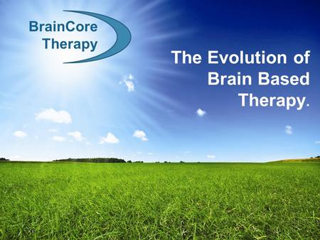 The Evolution of Brain Based Therapy.