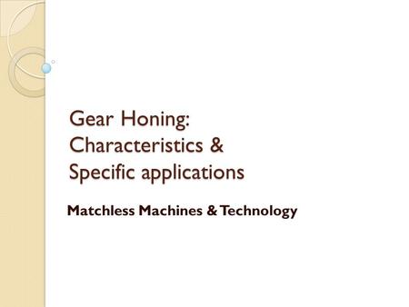 Gear Honing: Characteristics & Specific applications