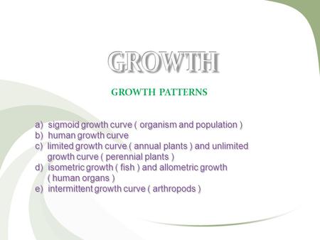 GROWTH PATTERNS a) sigmoid growth curve ( organism and population )