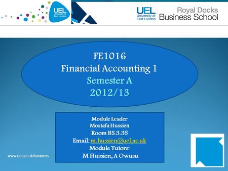 FE1016 Financial Accounting 1 Semester A 2012/13 Module Leader Mostafa Hussien Room BS.3.35