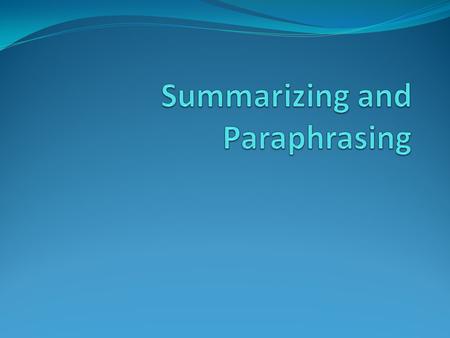 Paraphrasing Paraphrasing puts the information in your own words. It is about the same length as the original reading selection. The meaning stays the.