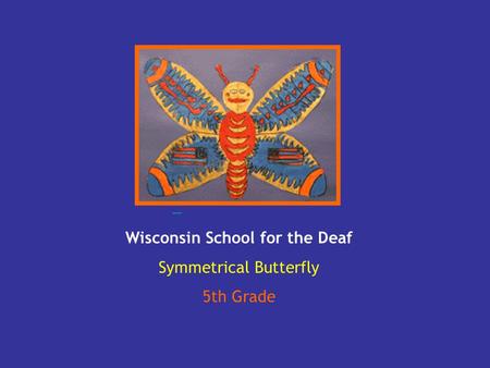 Wisconsin School for the Deaf Symmetrical Butterfly 5th Grade.