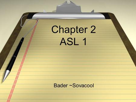 Chapter 2 ASL 1 Bader ~Sovacool. Chapter 2 Vocabulary TEACHLEARNCLASSCOURSECOLLEGE SCHOOL RESIDENTIAL SCHOOL MAINSTREAM SIGN FINGERSPELL PENCILPAPERBOOKWHICHTAKE-UP.