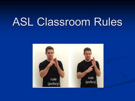 ASL Classroom Rules.