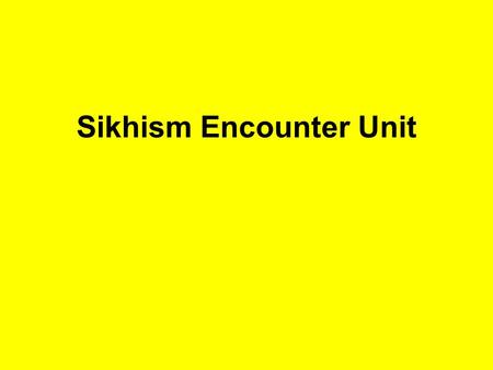 Sikhism Encounter Unit. People RE, Geography, Literacy and Art co-ordinators. Sikh visitors Curriculum Links Geography Art PSHE/Citizenship Literacy Music.