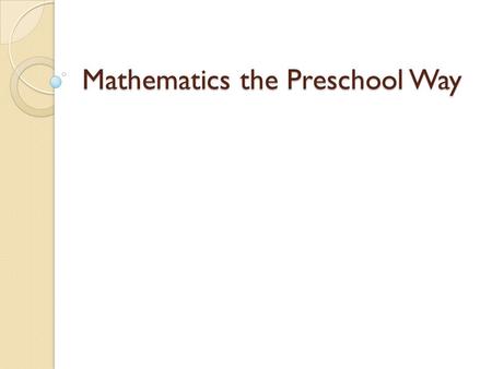 Mathematics the Preschool Way