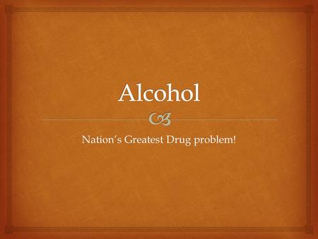 Nation’s Greatest Drug problem!.  Greatest drug problem 1.Oldest drug. 2. According to the National Center on Addiction and Substance Abuse, almost 80%