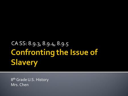CA SS: 8.9.3, 8.9.4, 8.9.5 8 th Grade U.S. History Mrs. Chen.