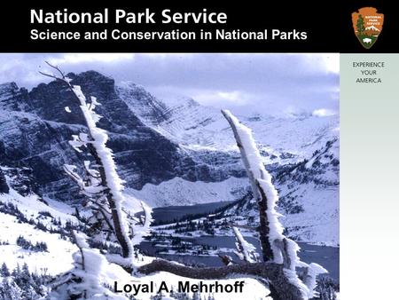 Biological Resource Management Division Science and Conservation in National Parks Loyal A. Mehrhoff.