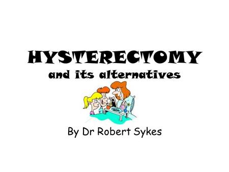 HYSTERECTOMY and its alternatives