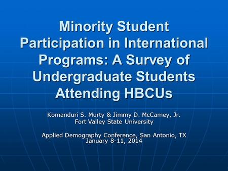 Minority Student Participation in International Programs: A Survey of Undergraduate Students Attending HBCUs Komanduri S. Murty & Jimmy D. McCamey, Jr.