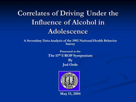 Correlates of Driving Under the Influence of Alcohol in Adolescence A Secondary Data Analysis of the 1992 National Health Behavior Survey Presented at.