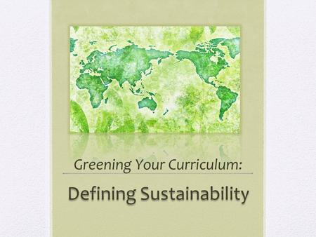 Greening Your Curriculum: Defining Sustainability.