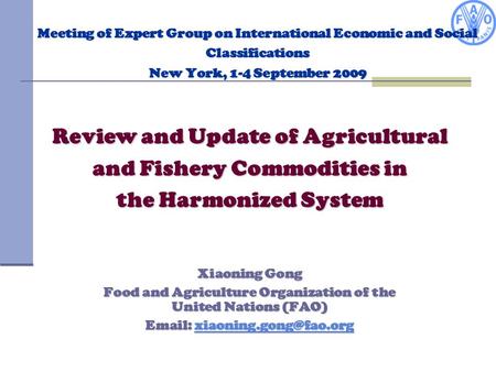 Meeting of Expert Group on International Economic and Social Classifications New York, 1-4 September 2009 Xiaoning Gong Food and Agriculture Organization.