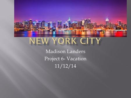 Madison Landers Project 6- Vacation 11/12/14.  The average temperature in June for New York City is mid to high 70’s. It tends to be overcast.
