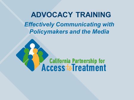 ADVOCACY TRAINING Effectively Communicating with Policymakers and the Media.