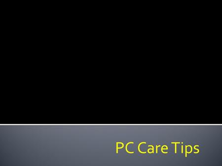 PC Care Tips. Computers need air circulation to keep them cool. As they continue to get faster, they use more voltage and therefore run hotter. Don't.