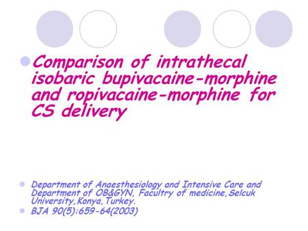 Comparison of intrathecal isobaric bupivacaine-morphine and ropivacaine-morphine for CS delivery Department of Anaesthesiology and Intensive Care and Department.