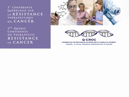2nd Quebec Conference on Therapeutic Resistance in Cancer Bienvenue !!!!!