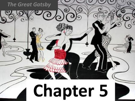 Chapter 5 The Great Gatsby. Today’s focus will be on considering different interpretations of the text (AO3) Does the novel depict the illusive nature.