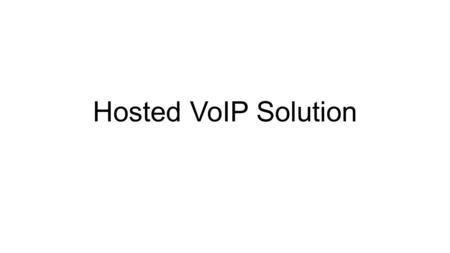 Hosted VoIP Solution. Image 1 PSTN Media Gateway T1 / PRI POTS lines Others SIP Servers 1.Soft Switch 2.Registration Server 3.Others Cluster A SIP Servers.