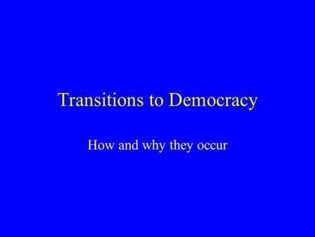 Transitions to Democracy How and why they occur. Transitional vs. consolidated democracies Transitional democracies -- newly launched or re-democratized.