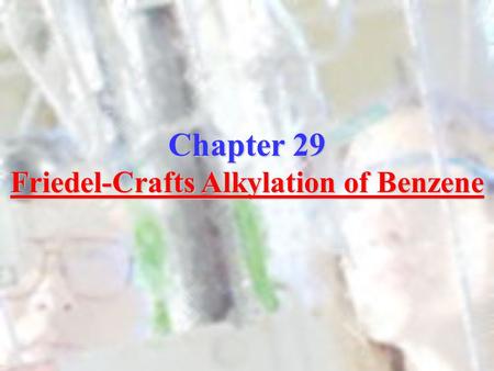 Chapter 29 Friedel-Crafts Alkylation of Benzene. Purpose In this experiment a mixture of benzene and alkyl chloride is treated with AlCl 3 (Lewis acid).