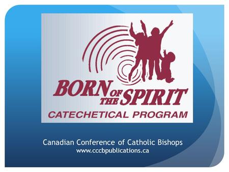 Canadian Conference of Catholic Bishops www.cccbpublications.ca.