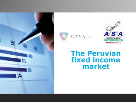 The Peruvian fixed income market. The Peruvian securities market  At the end of 2010, the valuation of the holdings registered with CAVALI was US$ 85,865.57.