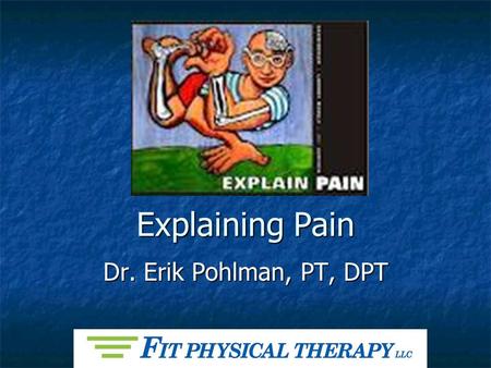 Explaining Pain Dr. Erik Pohlman, PT, DPT.
