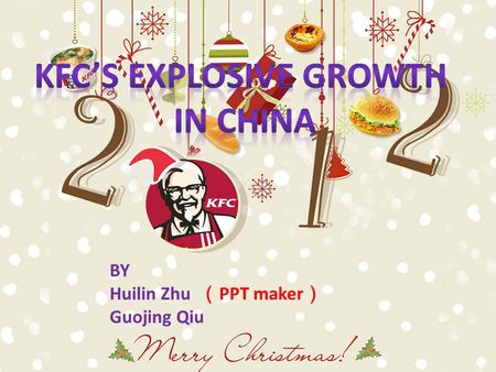 BY Huilin Zhu （ PPT maker ） Guojing Qiu. KFC pioneered Western-style fast food in mainland China when it opened its first outlet in Beijing in 1987. It.