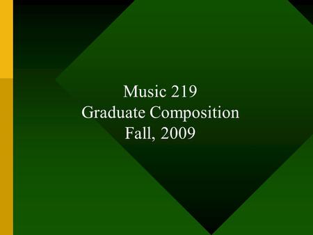 Music 219 Graduate Composition Fall, 2009. A couple of important quotations!